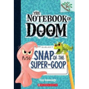 NOTEBOOK OF DOOM #10: SNAP OF THE SUPER-GOOP